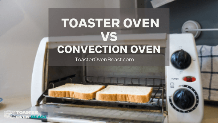 Toaster oven vs Convection Oven